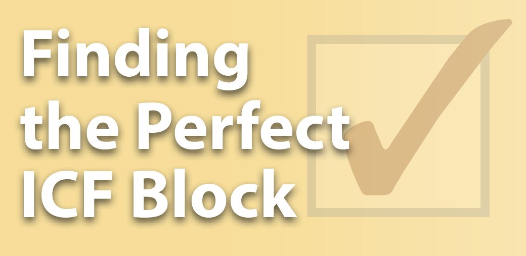Finding the Perfect ICF Block